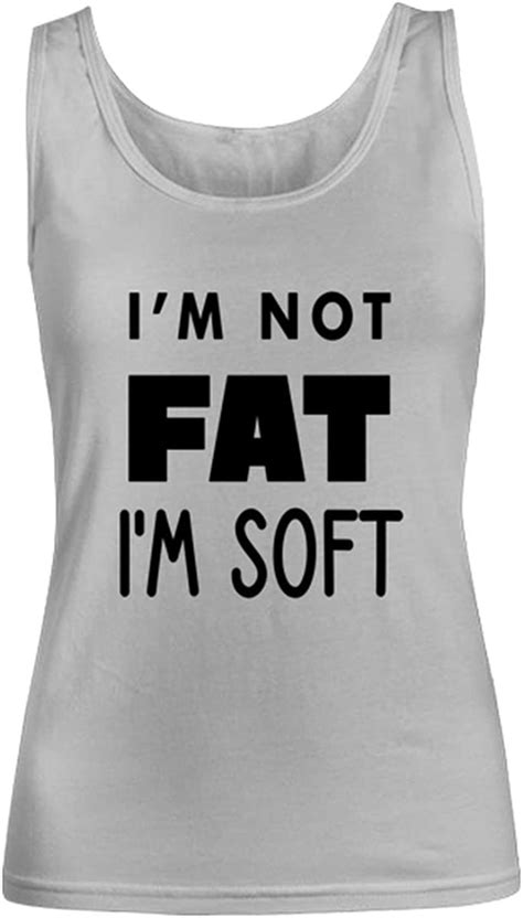 Im Not Fat Im Soft Funny Weight Themed Womans Tank Top