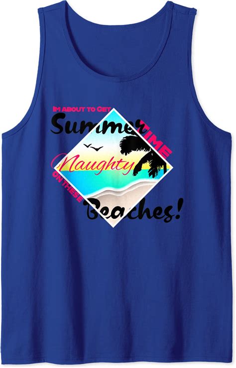Im About To Get Summer Time Naughty On These Beaches Tank