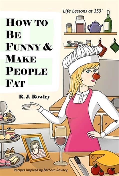 How To Be Funny And Make People Fat By Rj Rowley English Hardcover