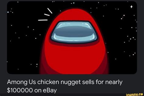 Among Us Chicken Nugget Sells For Nearly On Ebay Ifunny