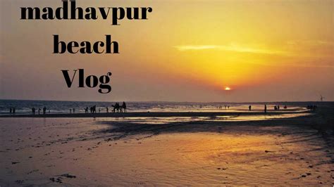 Madhavpur Beach Vlog Most Beautiful Beach Of Gujarat Youtube