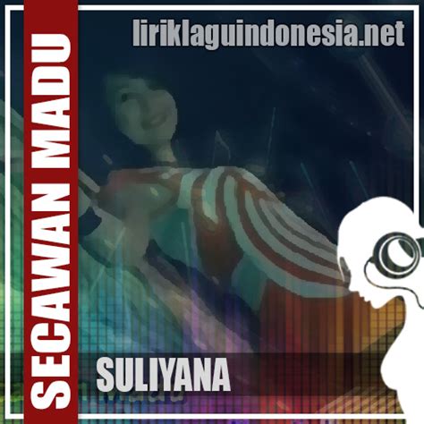 Kemudian lagu ini dinyanyikan ulang oleh via vallen di tahun 2016 dan diberikan sedikit sentuhan electronic dance music. Lirik Lagu Suliyana - Secawan Madu