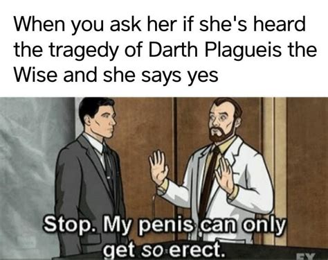 When You Ask Her If Shes Heard The Tragedy Of Darth Plagueis The Wise Stop My Penis Can Only