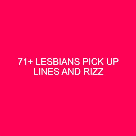 71 Lesbians Pick Up Lines And Rizz