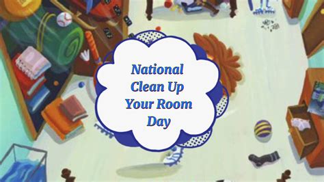 May 10 National Clean Up Your Room Day Spring Cleaning Organizing
