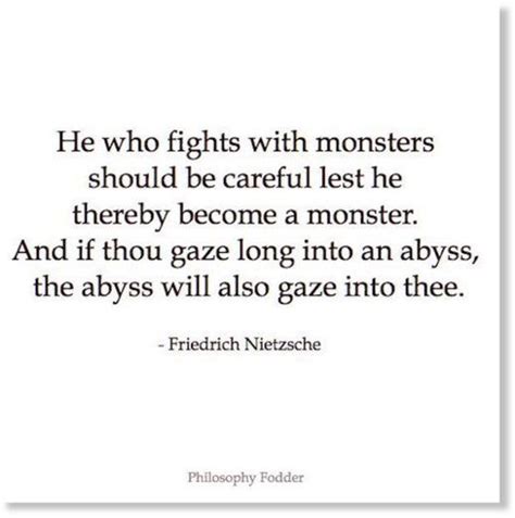 He Who Fights With Monsters Should Be Careful Lest He Thereby Become A