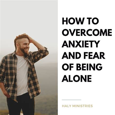 How To Overcome Anxiety And Fear Of Being Alone Haly Ministries
