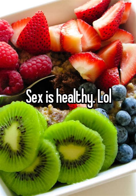 Sex Is Healthy Lol