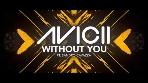 The two worked previously on the songs sunset jesus chorus i've gotta learn how to love without you i've gotta carry my cross without you stuck in the middle and i'm just about to figure it out without you. Avicii - Without You ft. Sandro Cavazza Lyric Video ...