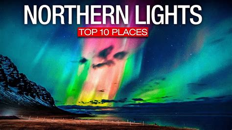 Top 10 Best Places To See The Northern Lights 2023 Travel Video