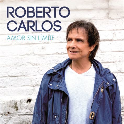 Roberto Carlos Lança Amor Sin Límite Seu Primeiro álbum Inédito Em Espanhol Depois De 25 Anos