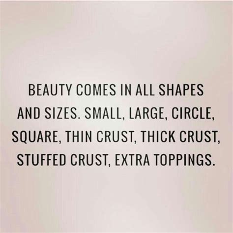 Beauty Comes In All Shapes And Sizes Funny Quotes Quotes Hilarious