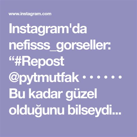 Instagram Da Nefisss Gorseller Repost Pytmutfak Bu