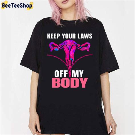 Keep Your Laws Off My Body Pro Choice My Body My Choice Unisex T Shirt