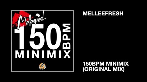 Melleefresh 150bpm Minimix Original Mix Youtube