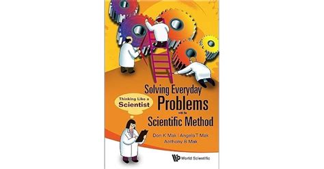 Solving Everyday Problems With The Scientific Method Thinking Like A Scientist By Don K Mak
