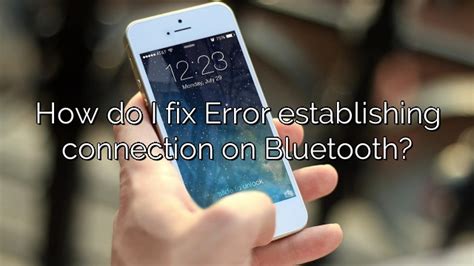 How Do I Fix Error Establishing Connection On Bluetooth Depot Catalog