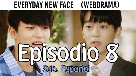 Everyday New Face Episodio 8 Sub Español Youtube