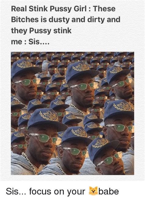Real Stink Pussy Girl These Bitches Is Dusty And Dirty And They Pussy