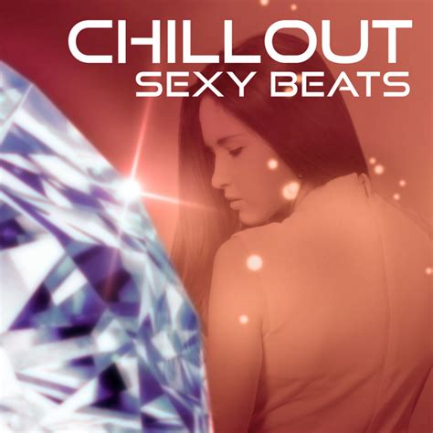 Chillout Sexy Beats Sexy Chill Out Music Deep Lounge Electronic