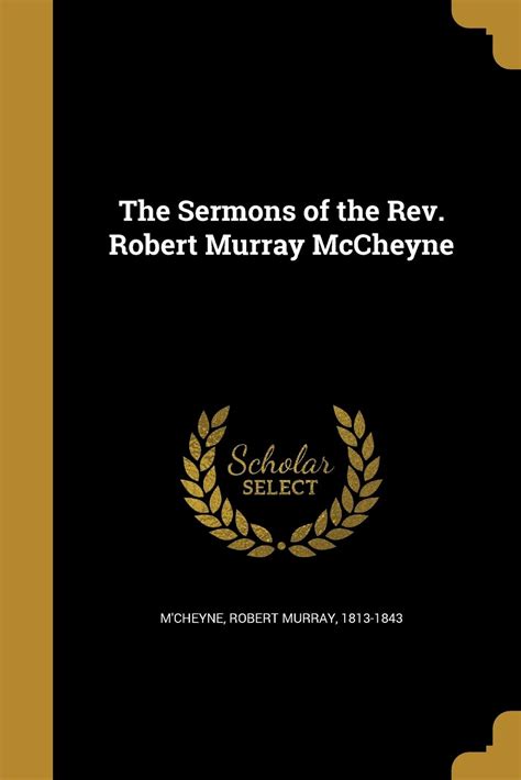 The Sermons Of The Rev Robert Murray Mccheyne By Robert Murray M