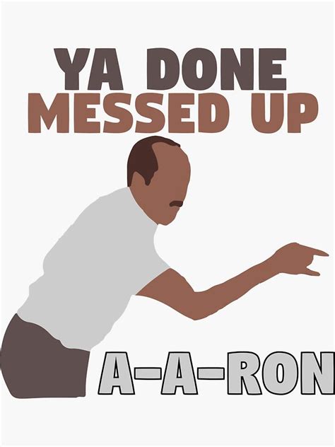 Key And Peele Ya Done Messed Up A A Ron Sticker By Mymainmandeebo A