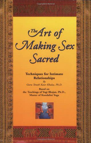 Buy The Art Of Making Sex Sacred Techniques For Intimate Relationships Book Online At Low