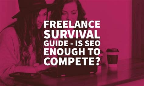 Freelance Survival Guide Is Seo Enough To Compete