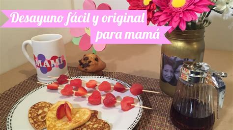 desayuno fácil y original para mamá especial día de las madres conoce a mi mamá youtube