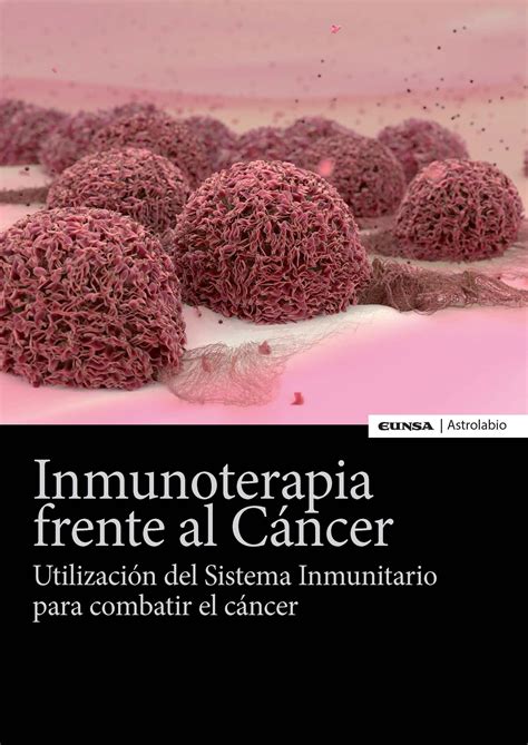 Inmunoterapia Frente Al Cáncer Utilización Del Sistema Inmunitario