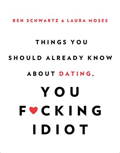 Things You Should Already Know About Dating You Fcking Idiot Haven Entertainment