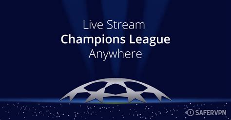 Auch andere fußball events können sie als livestream ansehen. Live Stream Champions League Anywhere - SaferVPN blog