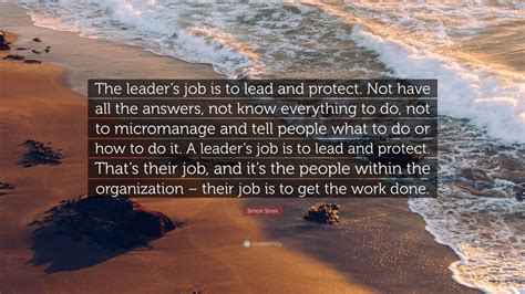 Simon Sinek Quote The Leaders Job Is To Lead And Protect Not Have
