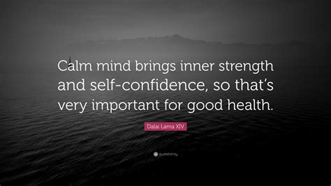Dalai Lama Xiv Quote “calm Mind Brings Inner Strength And Self Confidence So Thats Very