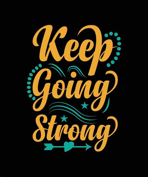 Keep Going Strong Lettering Quote For T Shirt Design 6484460 Vector Art