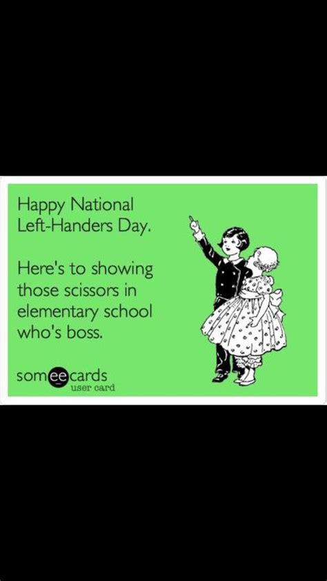 Happy Lefties Day To My Fellow Lefties Happy Left Handers Day