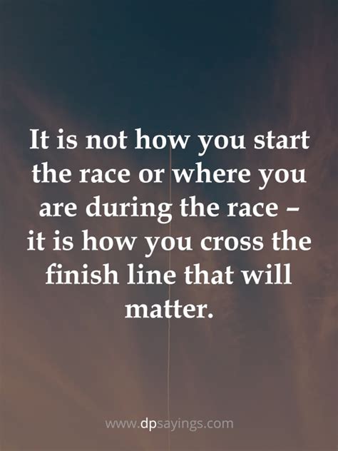 71 Finish Line Quotes Will Refuel Your Spirits To Reach It Dp Sayings