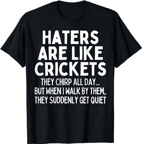 Haters Are Like Crickets Chirping All Day Funny Hater Meme T Shirt