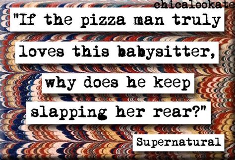What do you mean i shouldn't talk about the pizza man? Supernatural Pizza Man Quote Magnet or Pocket Mirror (no.430) | Supernatural funny, Supernatural ...