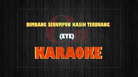Bimbang serumpun kasih terbuang live. BIMBANG SERUMPUN KASIH TERBUANG/EYE (karaoke ada teks nya ...