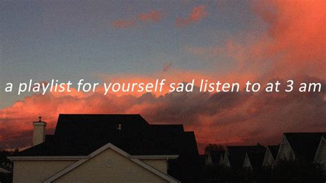 A Playlist For Yourself Sad Listen To At 3 Am Sad Edit Audios Youtube