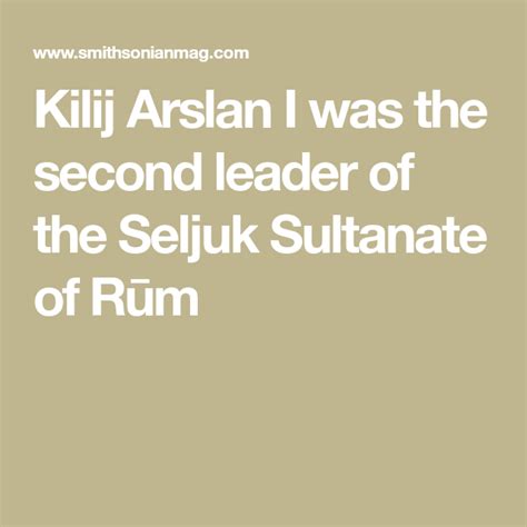 Kilij Arslan I Was The Second Leader Of The Seljuk Sultanate Of Rūm