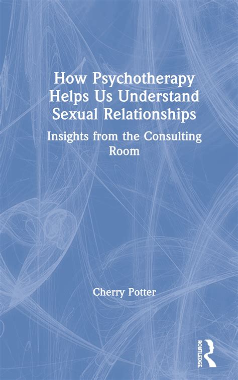 How Psychotherapy Helps Us Understand Sexual Relationships Taylor