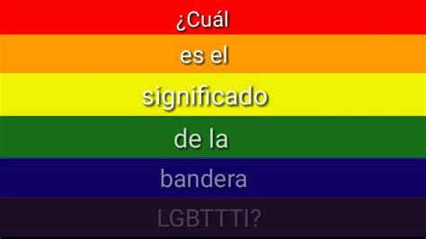cómo surgió la bandera gay y que significan sus colores youtube