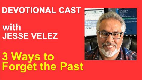 3 Ways To Forget The Past Devotional Cast With Jesse Velez