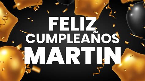 Feliz CumpleaÑos Martin ️ Happy Birthday Martin Youtube