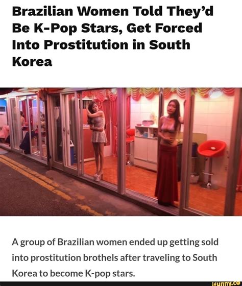 Brazilian Women Told They’d Be K Pop Stars Get Forced Into Prostitution In South Korea A Group