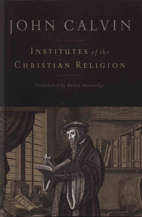 Institutes Of The Christian Religion By John Calvin John Beveridge