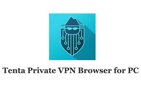 Tenta Private Vpn Browser For Pc Download Windows And Mac Trendy Webz