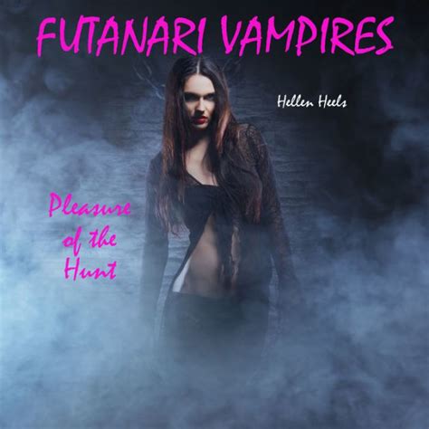 Futanari Vampires Pleasure Of The Hunt By Hellen Heels Katrina Medina 2940178553435